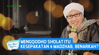 Apakah Mengqodho Sholat Itu Kesepakatan 4 Madzhab? | Buya Yahya Menjawab