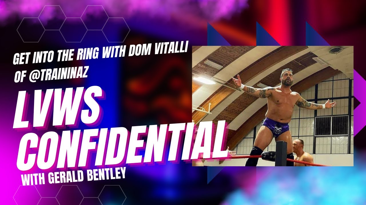 LVWS Confidential with Dom Vitalli...Wrestling Influences, Dream Matches, Dream Opponents on LVWS