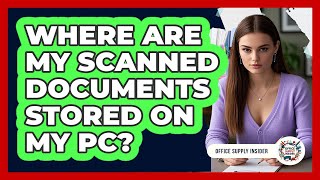 Where Are My Scanned Documents Stored On My PC?