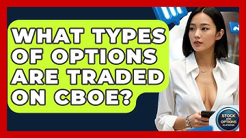 What Types Of Options Are Traded On CBOE? - Stock and Options Playbook
