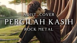 🎵Adist_pergilah kasih(cover rock metal🤘)