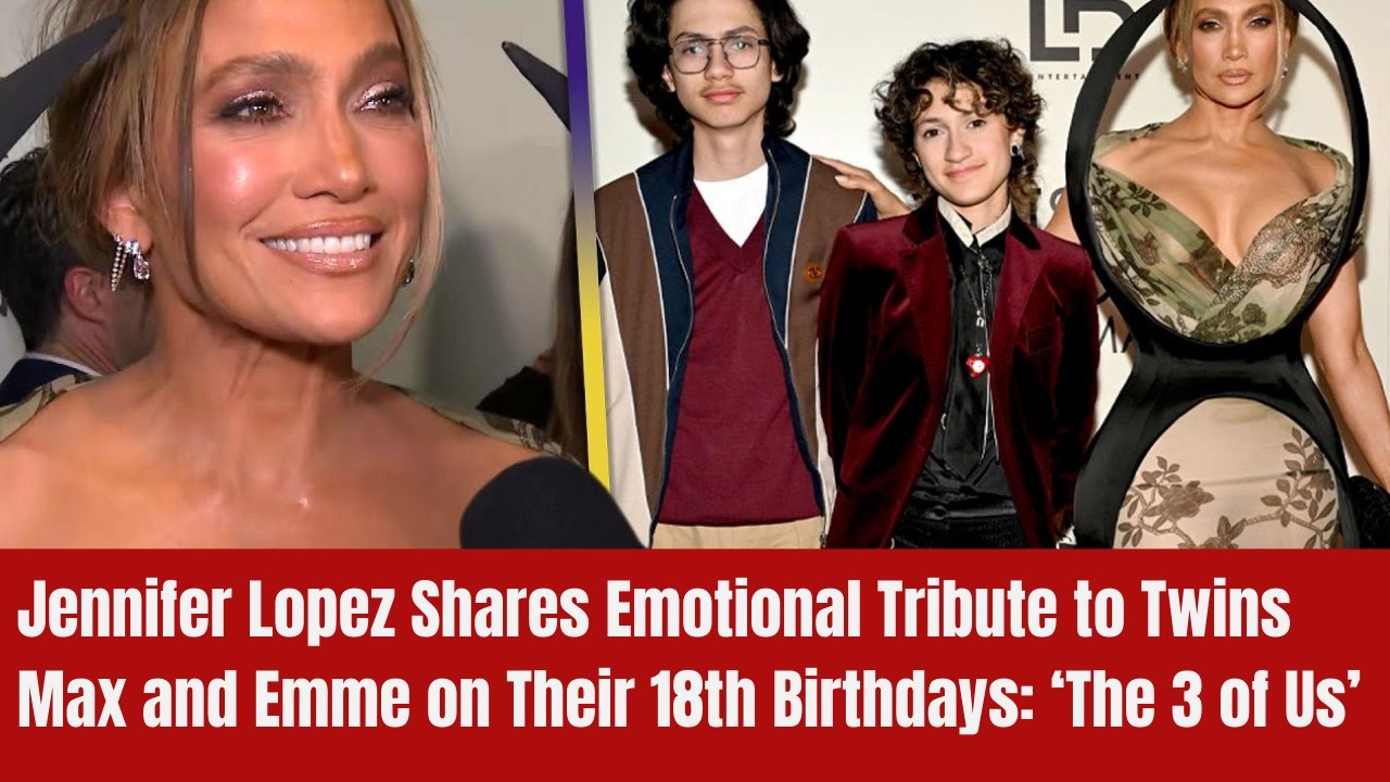 Jennifer Lopez Shares Emotional Tribute to Twins Max and Emme on Their 18th Birthdays: ‘The 3 of Us’