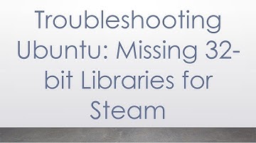 Troubleshooting Ubuntu: Missing 32-bit Libraries for Steam