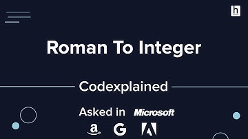 Roman To Integer - Asked in Microsoft, Amazon, Google and Adobe - Codexplained
