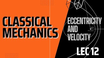 Lecture 12 | Classical Mechanics | Central Force - Expression for eccentricity and velocity