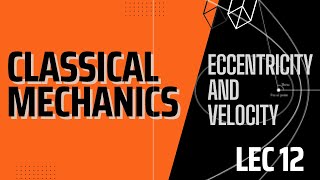 Lecture 12 | Classical Mechanics | Central Force - Expression for eccentricity and velocity