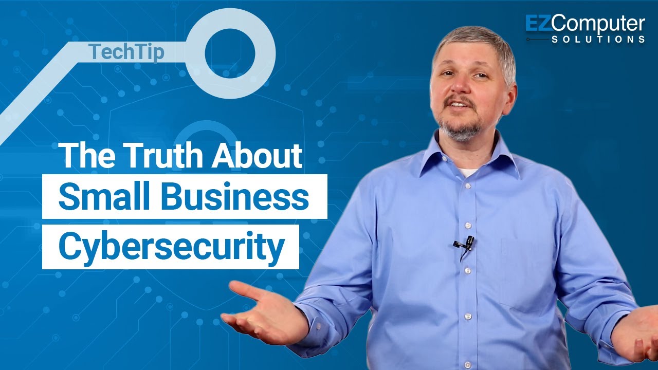 TechTip: The Truth about Small Business Cybersecurity