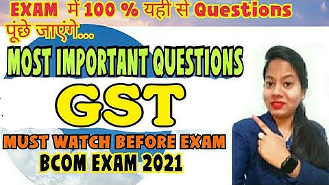 Most important questions of GST (Goods and services tax)  Bcom exam 2021  || EXAM point of view