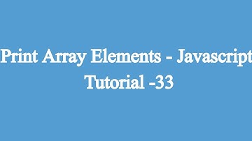 33.Printing Array Elements  | Javascript Beginners Tutorial