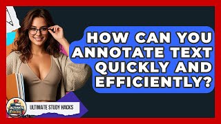 How Can You Annotate Text Quickly And Efficiently? - Ultimate Study Hacks