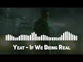 Yeat If We Being Real Top Song Yeat If We Being Real Top Song