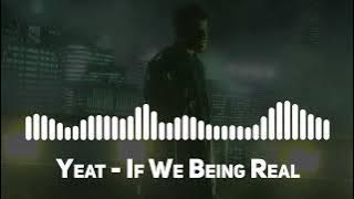 Yeat - if we being real (Top Song)