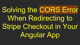 Solving the CORS Error When Redirecting to Stripe Checkout in Your Angular App
