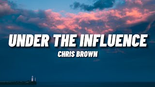 Chris Brown - Under The Influence (Lyrics) "Baby, who cares?, I know you care"