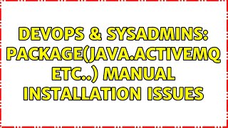 DevOps & SysAdmins: Package(Java.ActiveMQ etc..) Manual Installation Issues