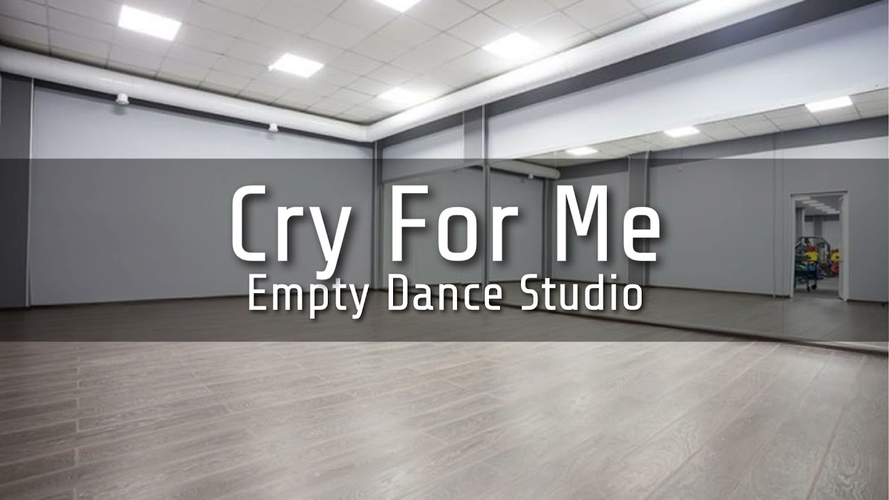 CRY FOR ME but you are in a empty dance studio