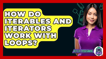 How Do Iterables And Iterators Work With Loops? - Next LVL Programming