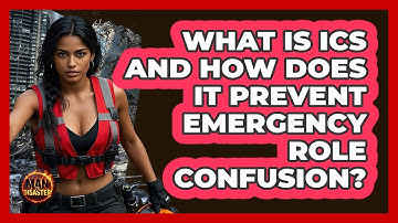 What Is ICS And How Does It Prevent Emergency Role Confusion? - Man vs. Disaster
