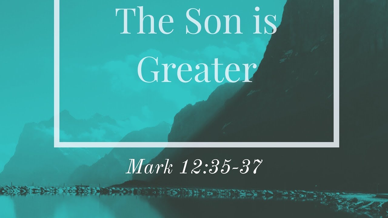 The Son Is Greater | Mark 12:35-37 | Paul Sanchez - Youtube