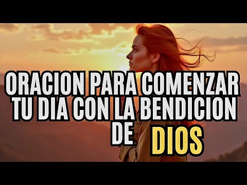 Oracion de la mañana para comenzar el día con la bendición de Dios ...