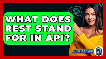 What Does REST Stand For In API? - Next LVL Programming