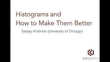 Sanjay Krishnan: Histograms and How to Make them Better