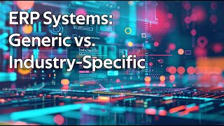 Famous ERP Systems Explained: Generic vs. Industry-Specific Solutions Profile