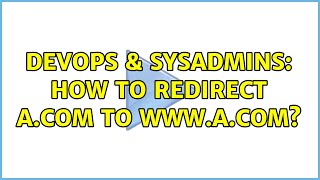 DevOps & SysAdmins: How to redirect a.com to www.a.com? (4 Solutions!!) Details