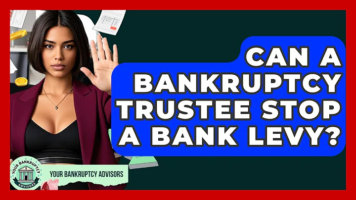 Can A Bankruptcy Trustee Stop A Bank Levy? - Your Bankruptcy Advisors