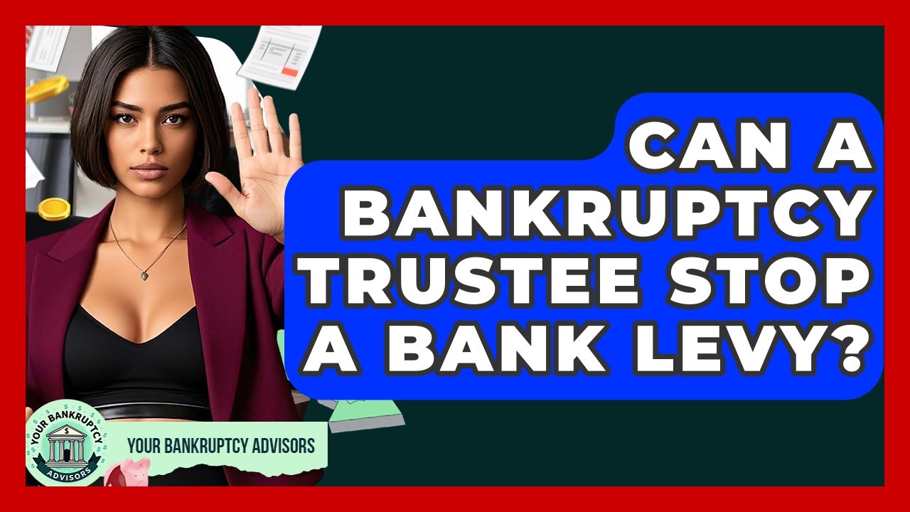 Can A Bankruptcy Trustee Stop A Bank Levy? - Your Bankruptcy Advisors