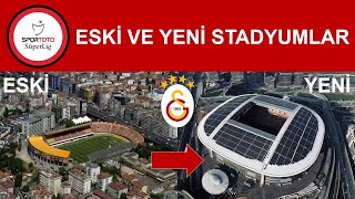 Süper Lig Takımlarının (21 Takım) ESKİ ve YENİ Stadyumları