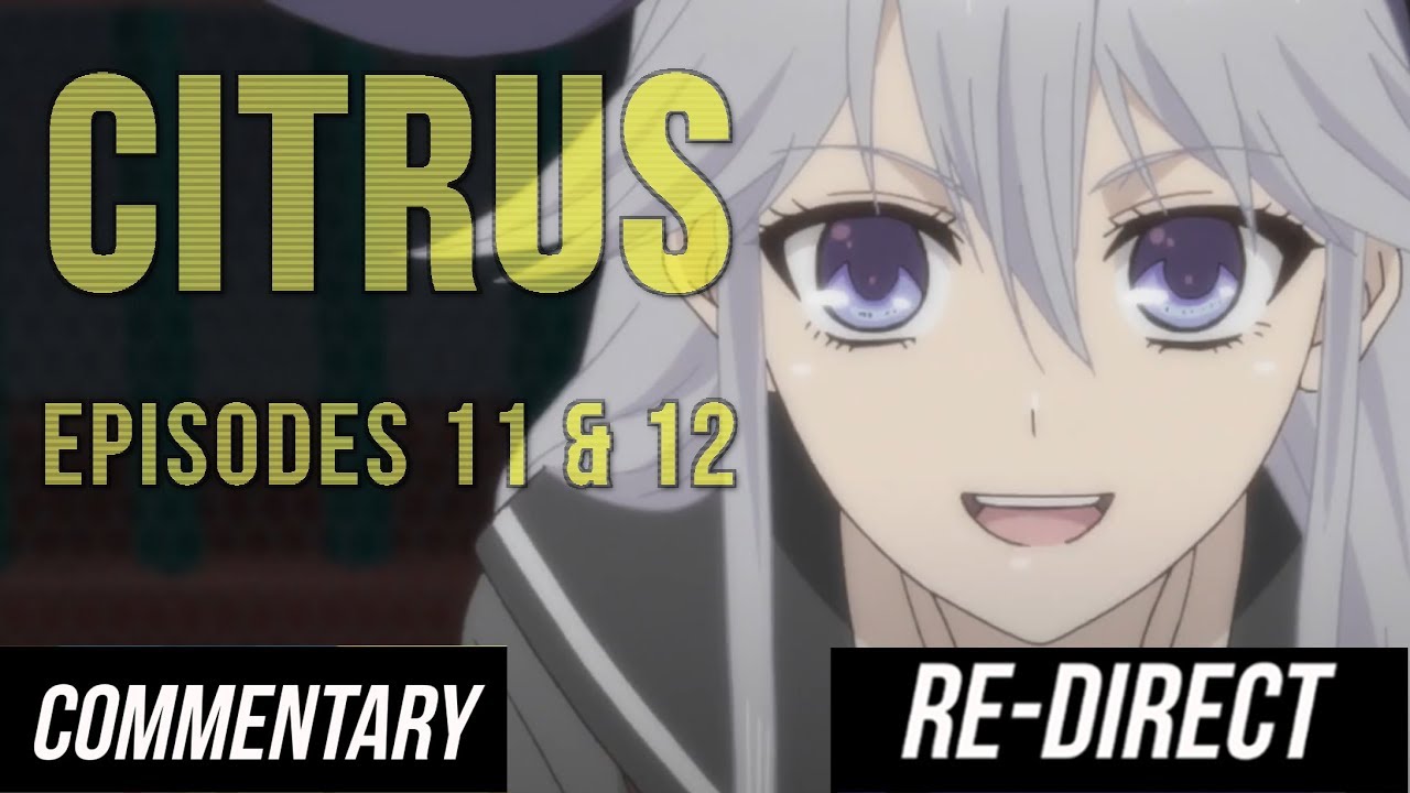 [RE-DIRECT] [Blind Reaction] Citrus - Episode 11 & 12