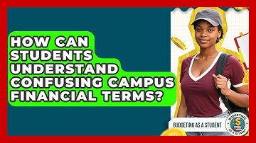 How Can Students Understand Confusing Campus Financial Terms? - Budgeting as a Student