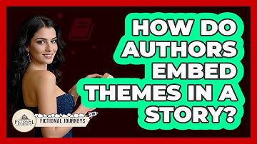 How Do Authors Embed Themes In A Story? - Fictional Journeys