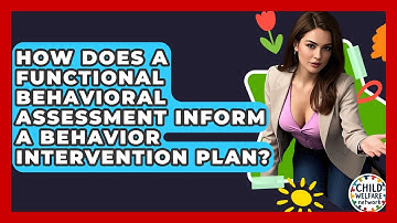 How Does A Functional Behavioral Assessment Inform A Behavior Intervention Plan?