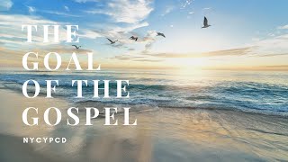 The Goal of the Gospel