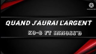 Ko-C - Quand J'aurai L'argent ft Innoss'B (Paroles\Lyrics)