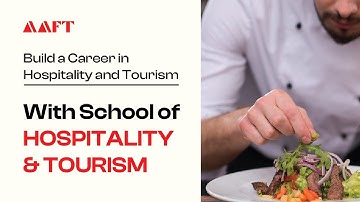 Build a Career in Hospitality and Tourism with AAFT | Call- 18001026066
