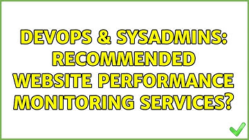 DevOps & SysAdmins: Recommended website performance monitoring services? (6 Solutions!!)