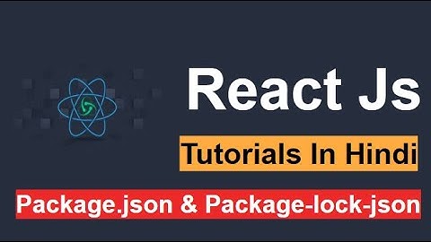 ReactJs Tutorial #6 - Understanding the Package.json and Package-lock.json