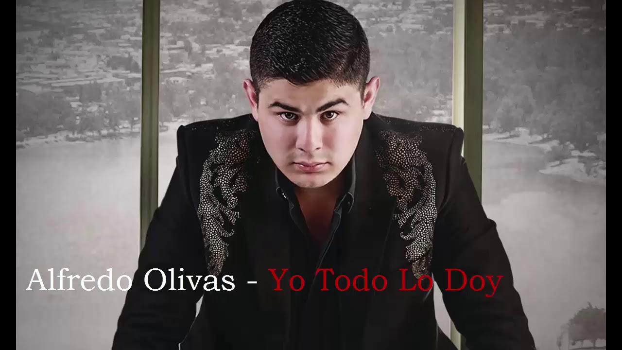 Alfredo Olivas Yo todo lo doy. (2020) YouTube