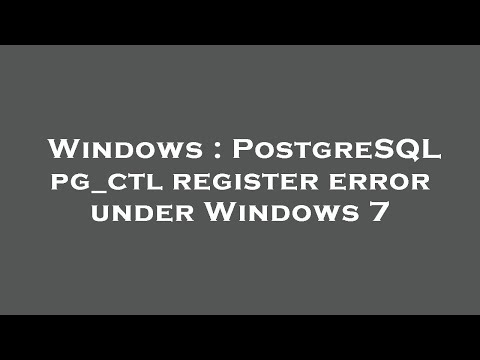 Windows : PostgreSQL pg_ctl register error under Windows 7