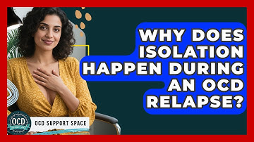 Why Does Isolation Happen During An OCD Relapse? - OCD Support Space