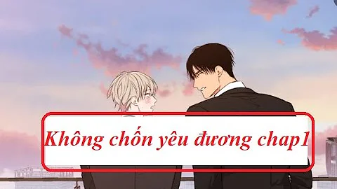 Truyện tranh đam mỹ ngọt: truyện tranh đam mỹ không chốn yêu thương (Chap 1)