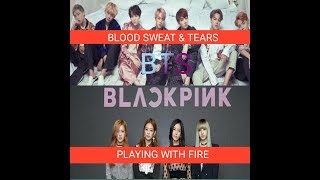 Bts~ Blood Sweat & Tears ft Blackpink~ Playing With Fire