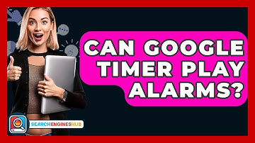Can Google Timer Play Alarms? - SearchEnginesHub.com