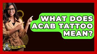 What Does ACAB Tattoo Mean? - The Crime Reel