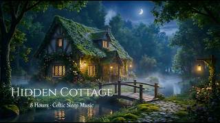 Enchanted Forest Cottage 🌿 8 Hours of Celtic Music for Insomnia & Stress Relief[No Ads]