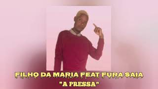 Filho Da Maria feat Fura Saia - A Pressa (Kuduro) 2026