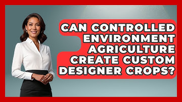 Can Controlled Environment Agriculture Create Custom Designer Crops? - Farm Wealth Network